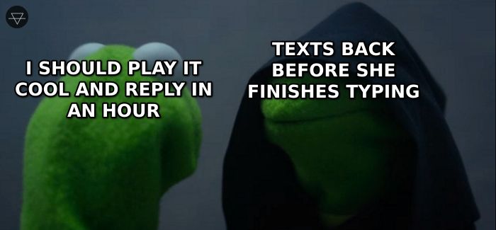 Kermit telling himself to play it cool while evil Kermit says he already texted back before she finished typing