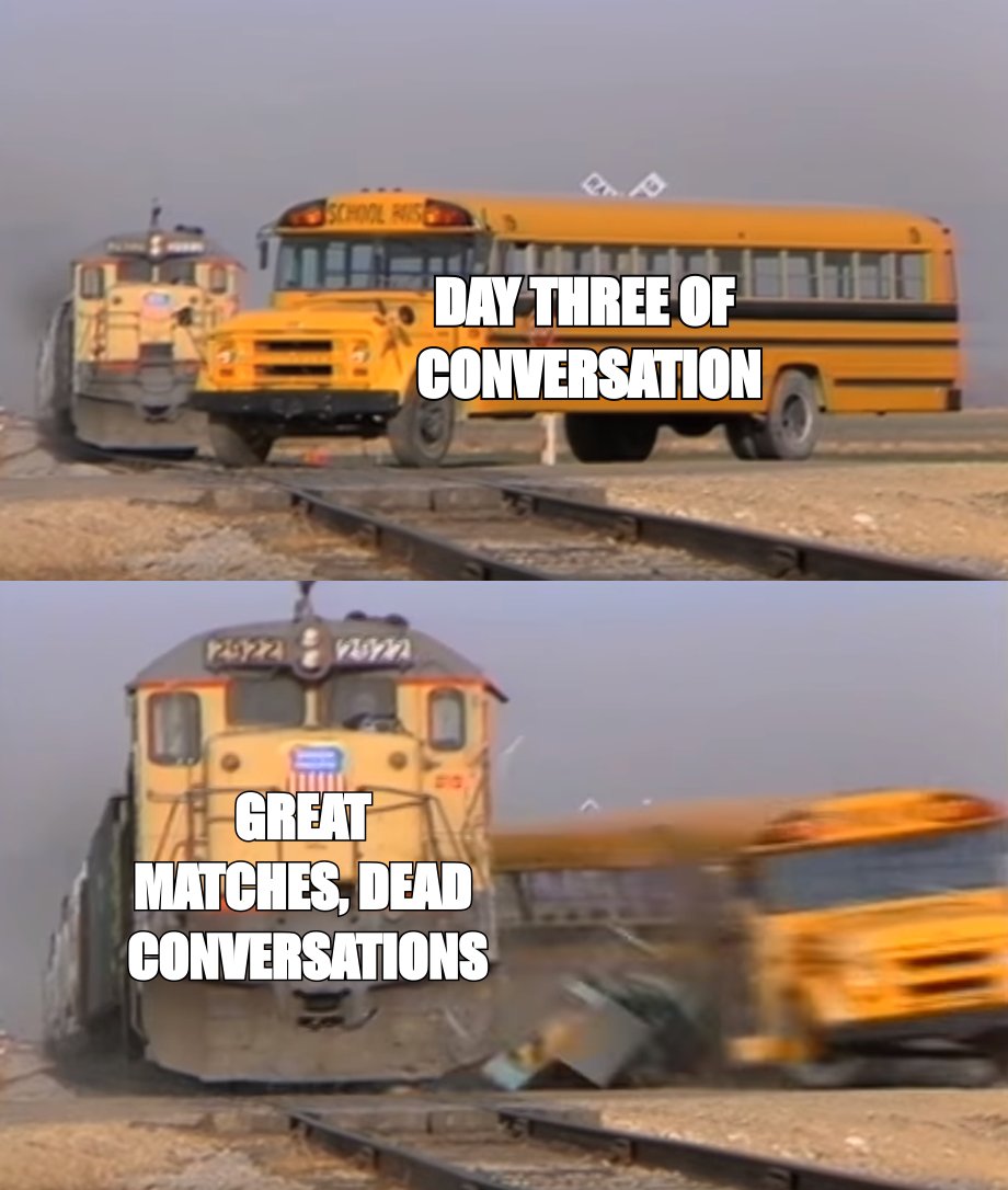A Train Hitting A School Bus meme about Great matches, dead conversations