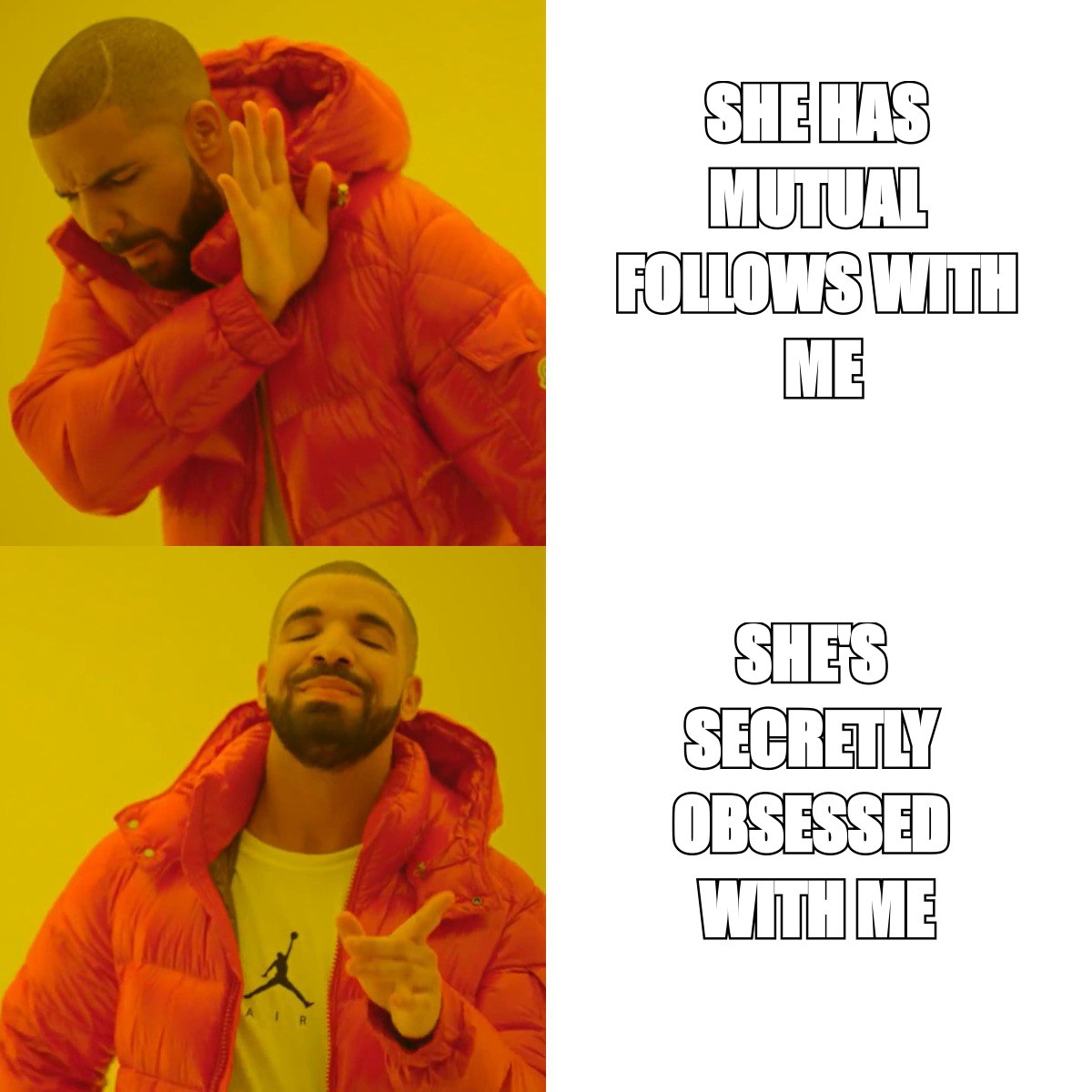Drake meme: rejecting she has mutual follows with me, approving she is secretly obsessed with me