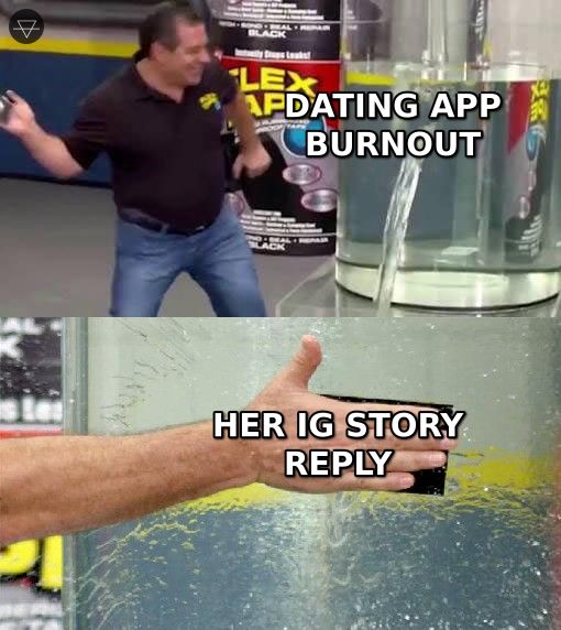 Flex tape meme showing dating app burnout as the leak being patched by replying to her Instagram story for free