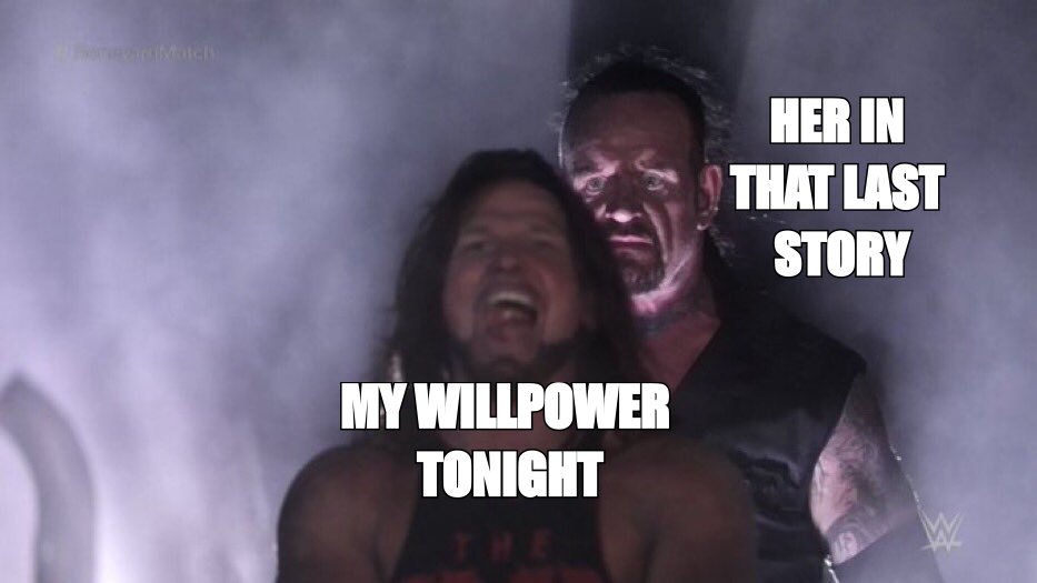AJ Styles and Undertaker meme: 'my willpower tonight' dwarfed by 'her in that last story' looming behind