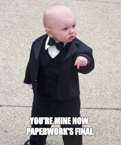 Baby Godfather meme: 'you are mine now. paperworks final.'