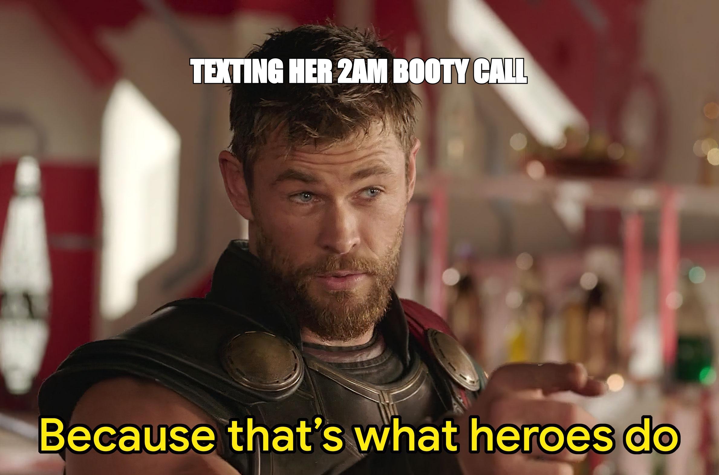Avengers Thor meme: 'texting her 2am booty call' captioned 'because that's what heroes do'