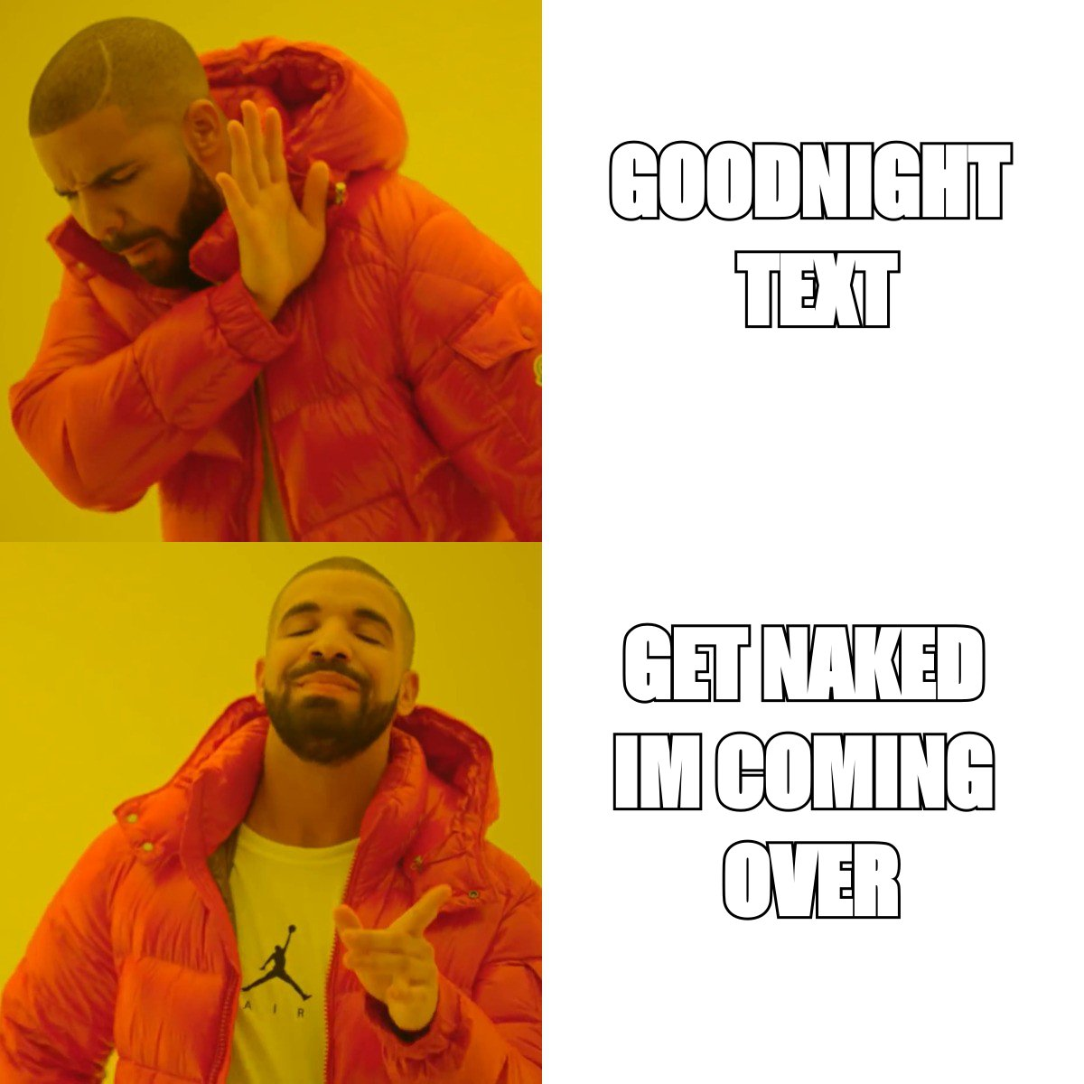 Drake meme: rejecting 'goodnight text', approving 'get naked I'm coming over'