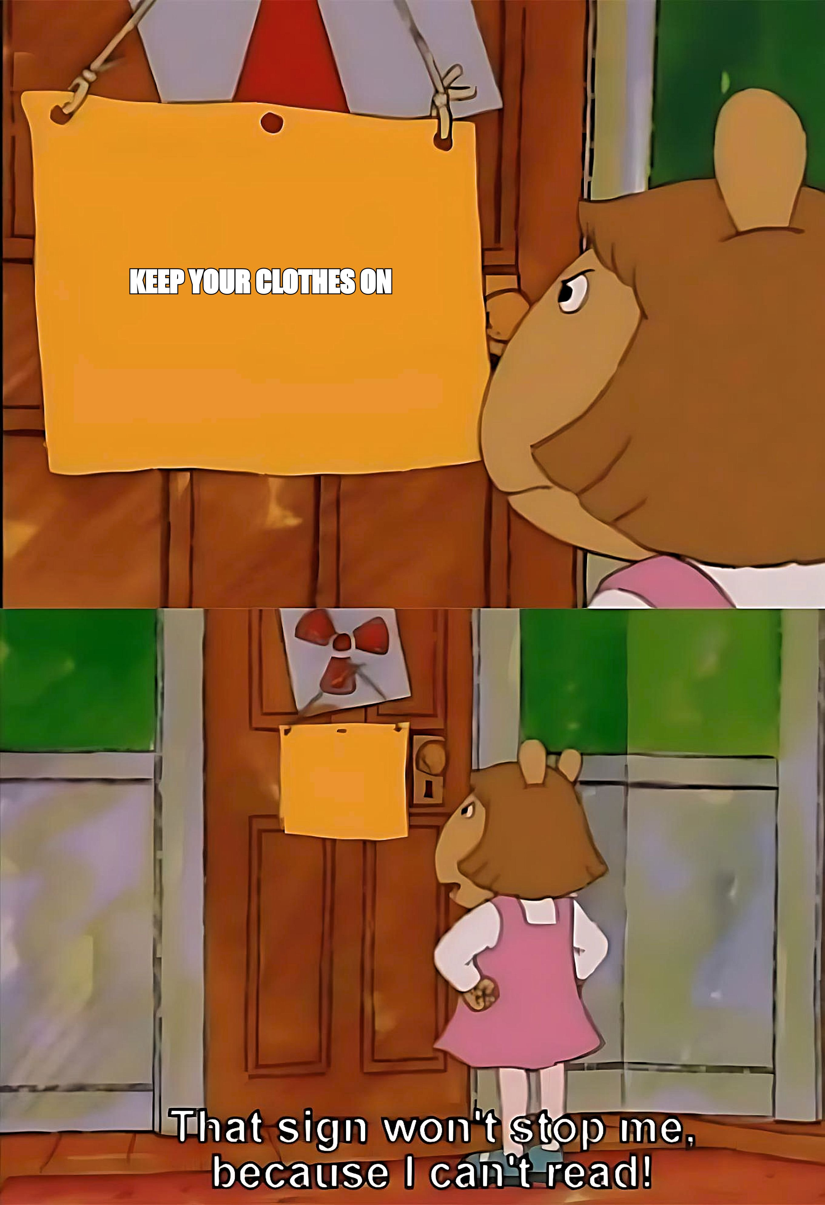 This sign won't stop me meme: sign reads 'keep your clothes on'