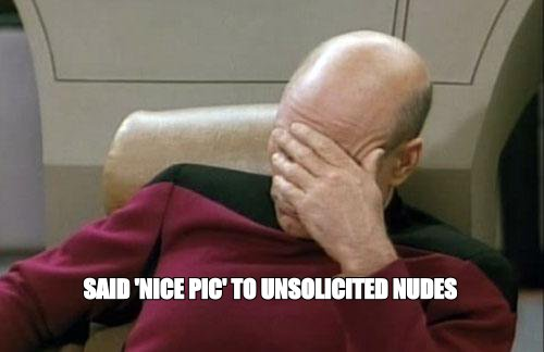 Captain Picard facepalm meme: 'said nice pic to unsolicited nudes'