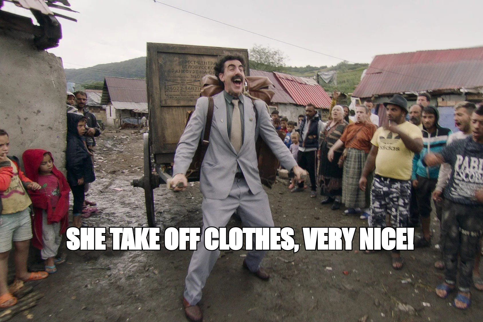 Borat meme: 'she take off clothes, very nice!'