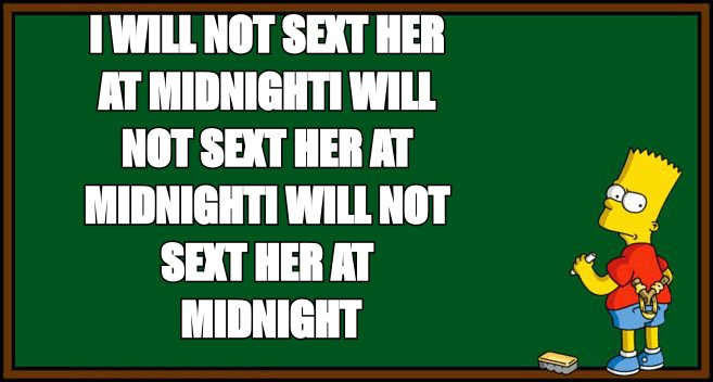 Bart Simpson chalkboard meme: 'I will not sext her at midnight'