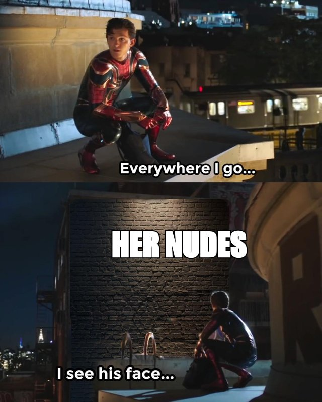 Everywhere I go I see his face meme: 'her nudes'