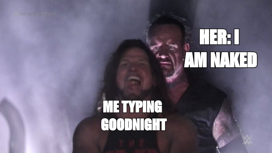 AJ Styles and Undertaker meme: 'me typing goodnight' with 'her: I am naked' behind