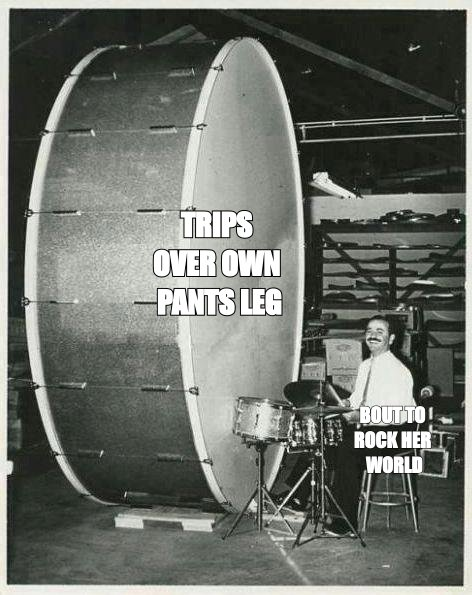 Big ego man meme: 'bout to rock her world' then 'trips over own pants leg'