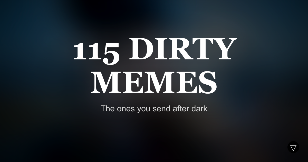 115 Dirty Memes That Actually Get You Action (2026)