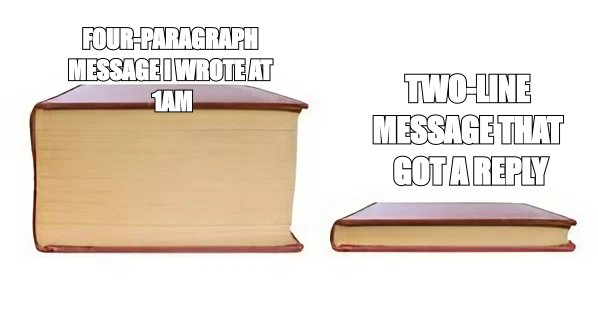 Big book small book meme: the four-paragraph message at 1am versus the two-line message that got a reply