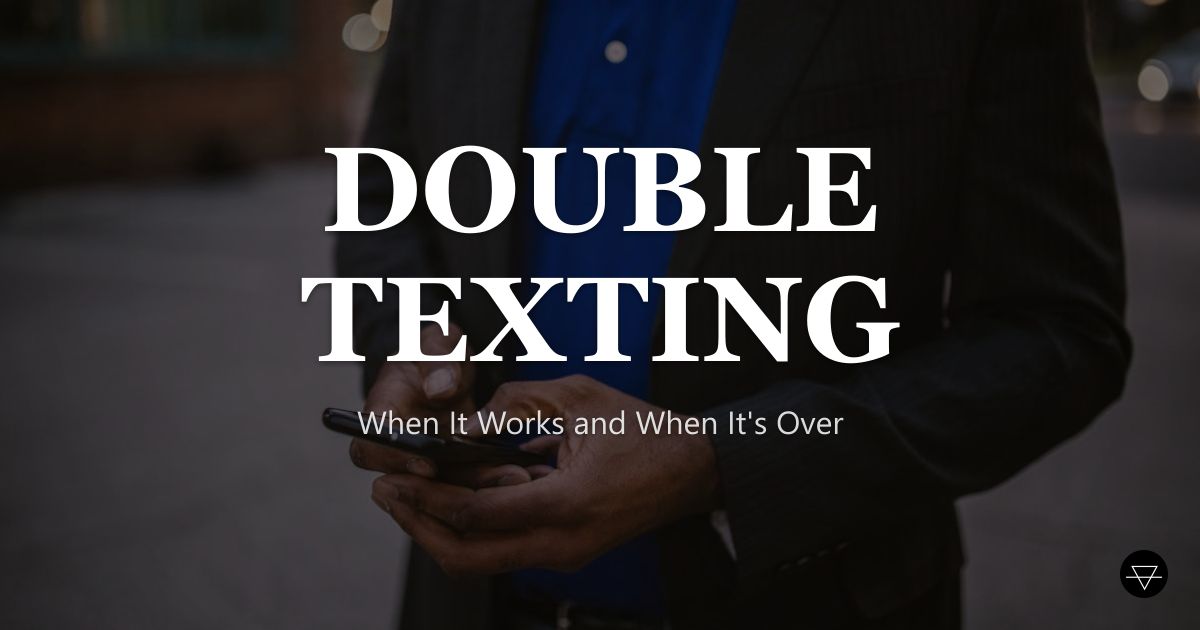 Double Texting: When It Works and When It's Over (2026)