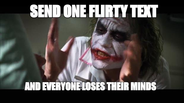 Joker 'and everybody loses their minds' meme: 'send one flirty text' and my brain loses it