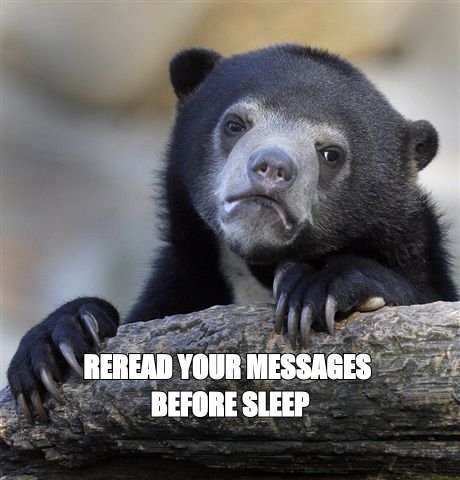 Confession bear meme: 'reread your messages before sleep'