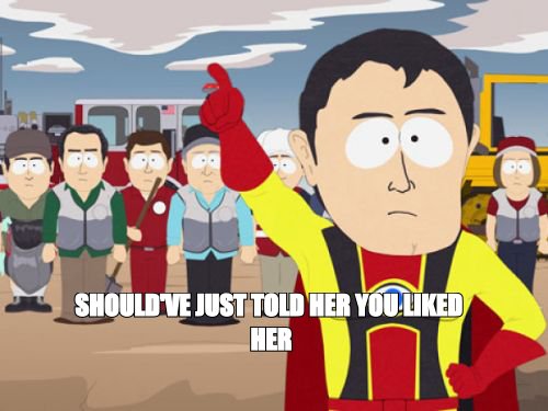 Captain Hindsight meme: 'should've just told her you liked her'