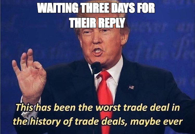 Worst trade deal meme: 'waiting three days for their reply'