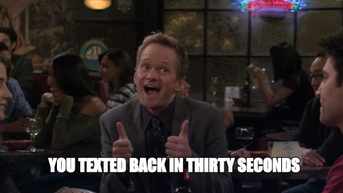 Barney Stinson win meme: 'you texted back in thirty seconds'