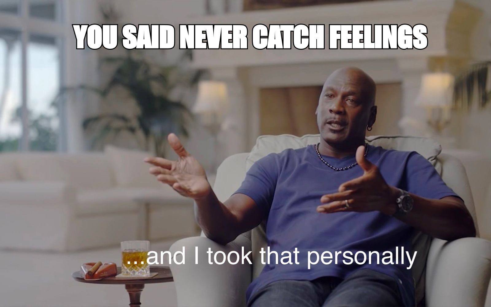 Michael Jordan 'and I took that personally' meme: 'you said never catch feelings'