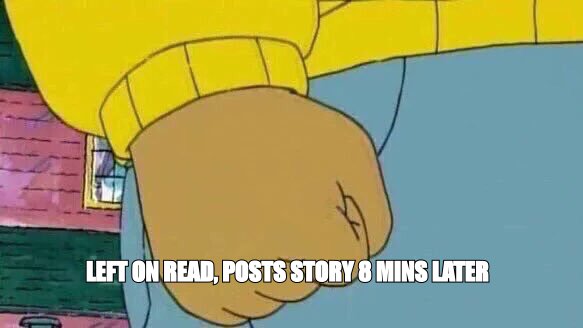 Arthur fist meme: 'left on read, posts story 8 minutes later'
