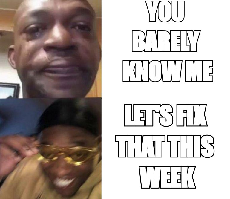 Crying then laughing meme: 'you barely know me' versus 'let's fix that this week'