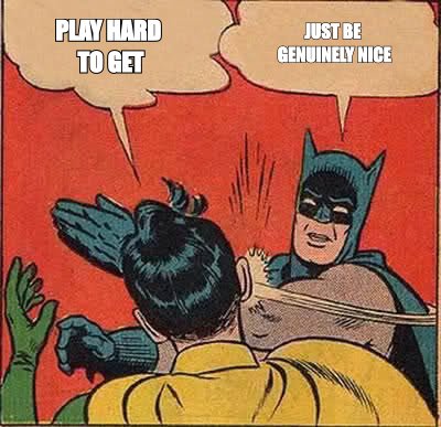Batman slapping Robin meme: Robin says 'play hard to get', Batman says 'just be genuinely nice'