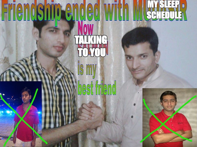 Friendship ended meme: 'my sleep schedule' replaced by 'talking to you'