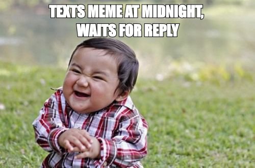 Evil toddler meme: 'texts meme at midnight, waits for reply'