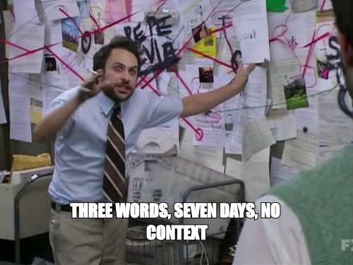 Charlie Day conspiracy board meme: 'three words, seven days, no context'