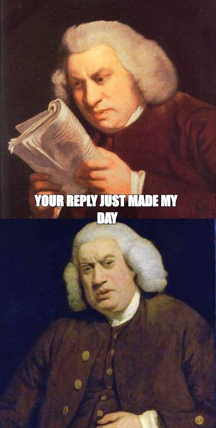Dafuq did I just read meme: 'your reply just made my day'