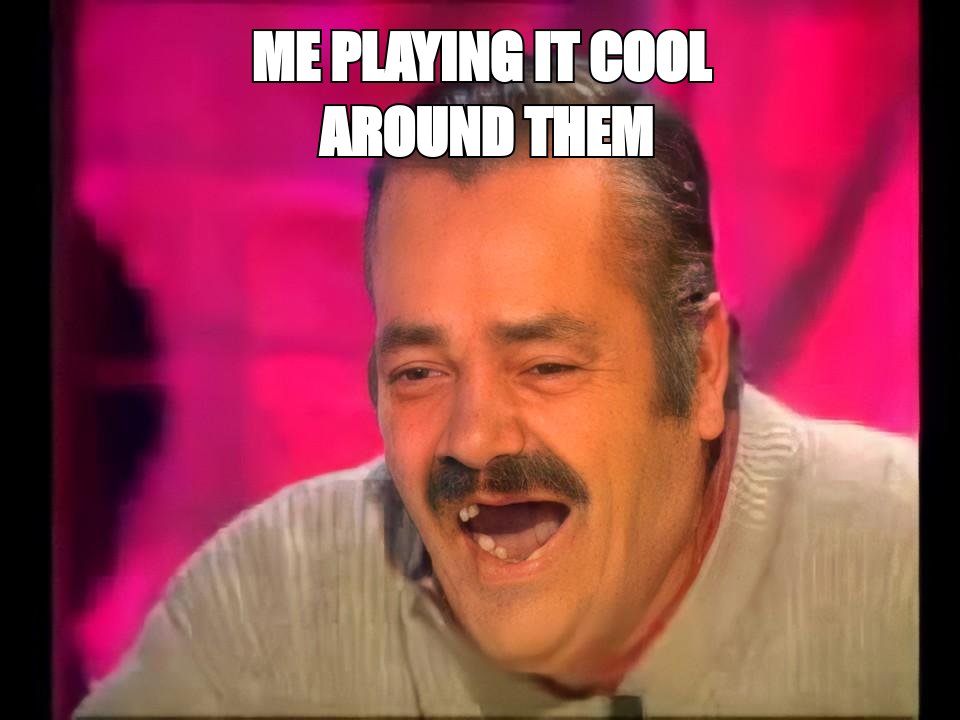 El Risitas laughing meme: 'me playing it cool around them'