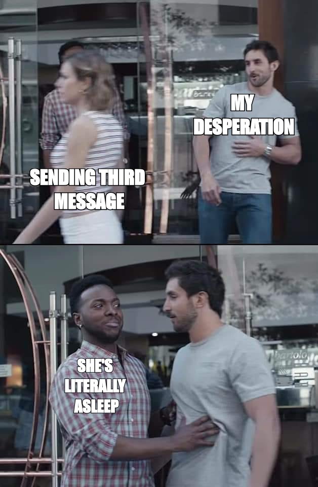 Black guy stopping meme: stopping 'sending third message' because 'she's literally asleep'