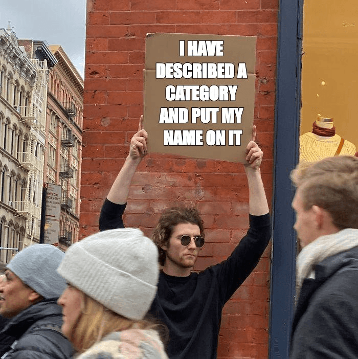 Guy Holding Cardboard Sign meme about you have described a category and put your name on it