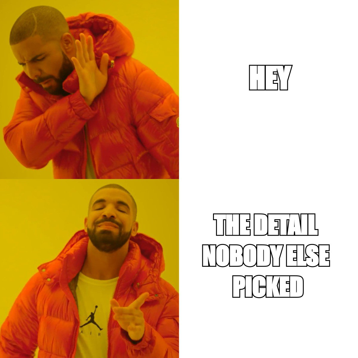 Drake meme rejecting 'hey' and approving 'the detail nobody else picked'