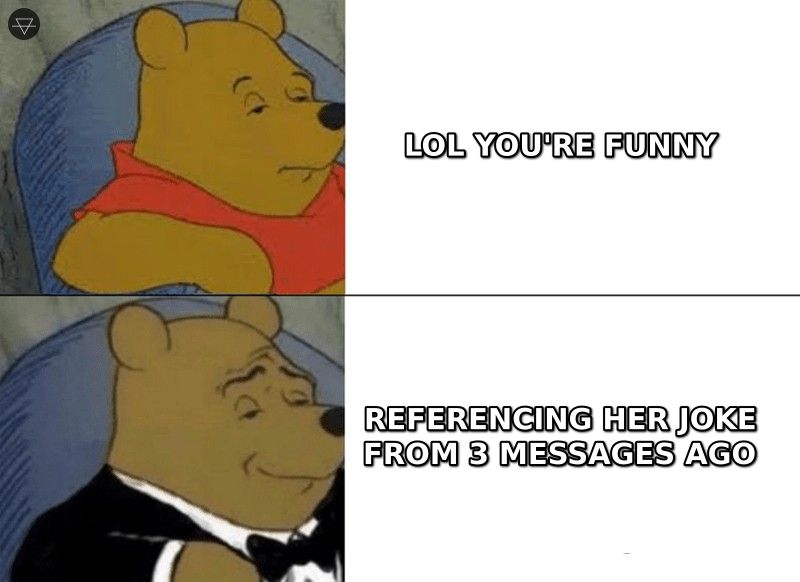 Tuxedo Winnie the Pooh meme comparing basic lol you're funny response to the refined move of referencing her joke from earlier in the conversation