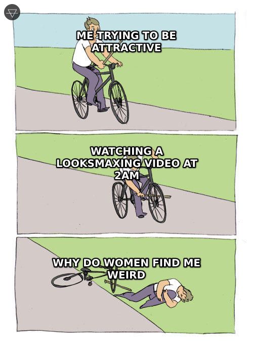 Bike fall meme showing a guy trying to be attractive by watching looksmaxing videos at 2am then wondering why women find him weird
