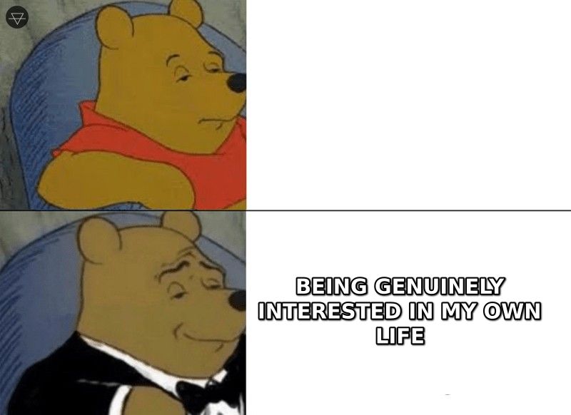 Tuxedo Winnie the Pooh meme contrasting trying to be attractive with being genuinely interested in your own life as the more sophisticated approach