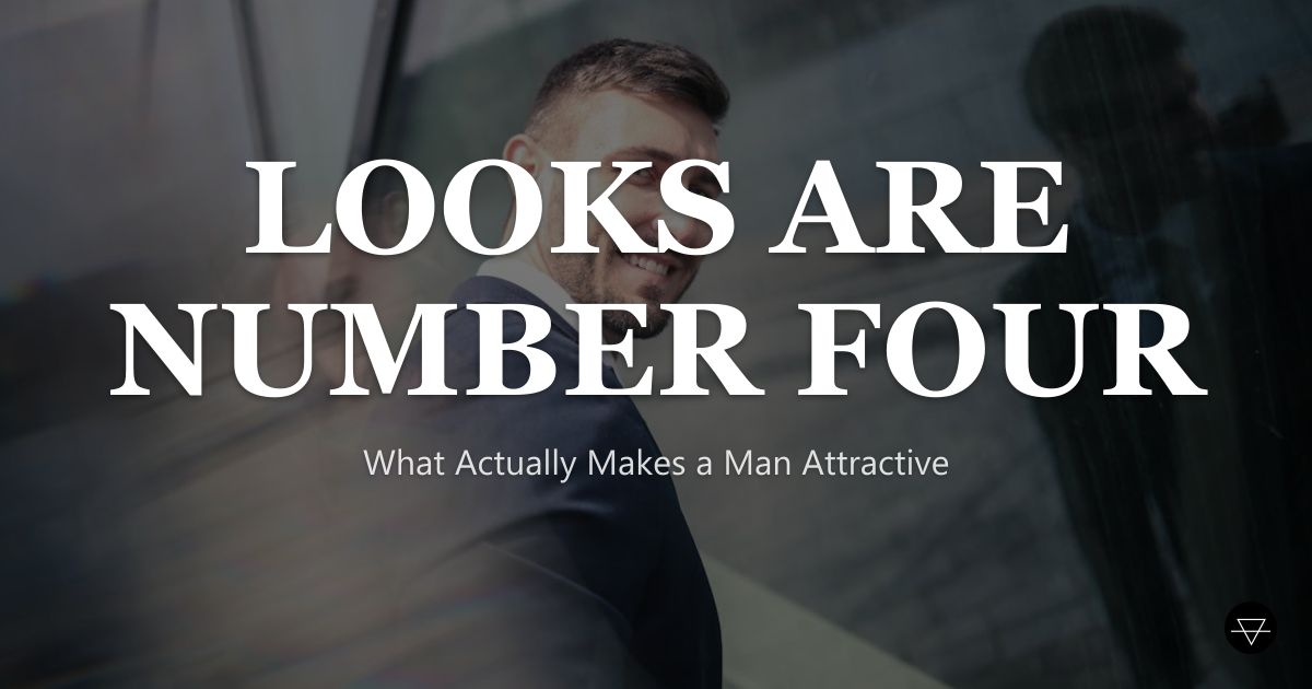 How to Be More Attractive as a Man (Beyond Looks)