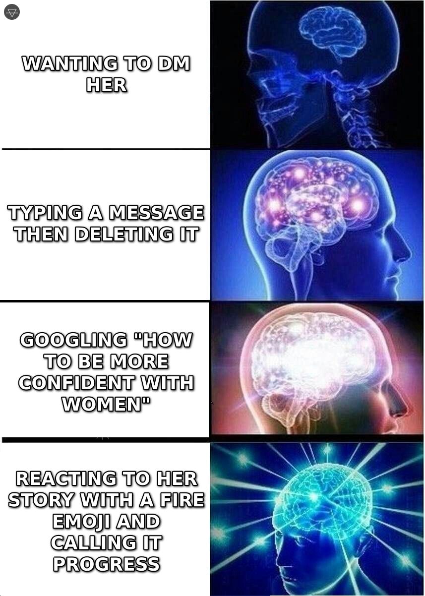 Expanding brain meme showing four levels of overthinking from wanting to DM her to reacting to her story with a fire emoji and calling it progress