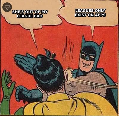 Batman slapping Robin meme where Robin says she is out of my league and Batman slaps him saying leagues only exist on dating apps
