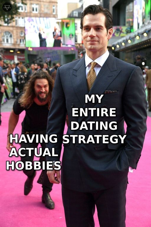 Jason Momoa sneaking up on Henry Cavill meme showing having actual hobbies about to replace an entire dating strategy for how to get a girlfriend
