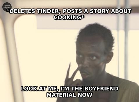 I'm the captain now meme about deleting Tinder and posting a cooking story then becoming boyfriend material showing the shift in how to meet women in 2026