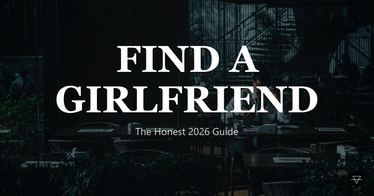 How to Find a Girlfriend in 2026 (Honest Guide)