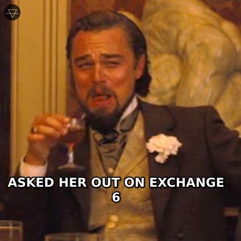 Laughing Leo meme showing confidence of a guy who asked her out on exchange six instead of texting for three weeks