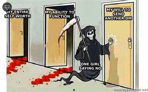 Grim reaper knocking on doors meme where one girl saying no comes for his entire self-worth his ability to function and his will to send another DM