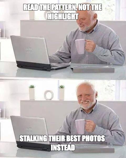 Hide the Pain Harold meme about read the pattern, not the highlight