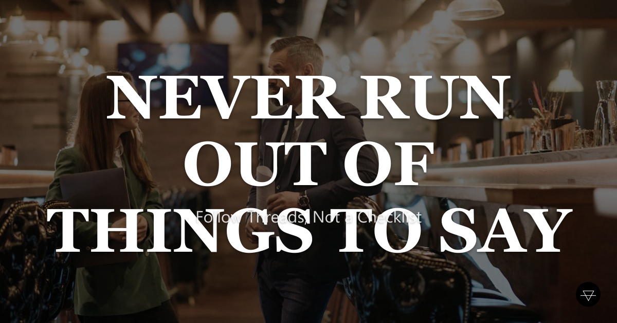 How to Never Run Out of Things to Say (For Real)