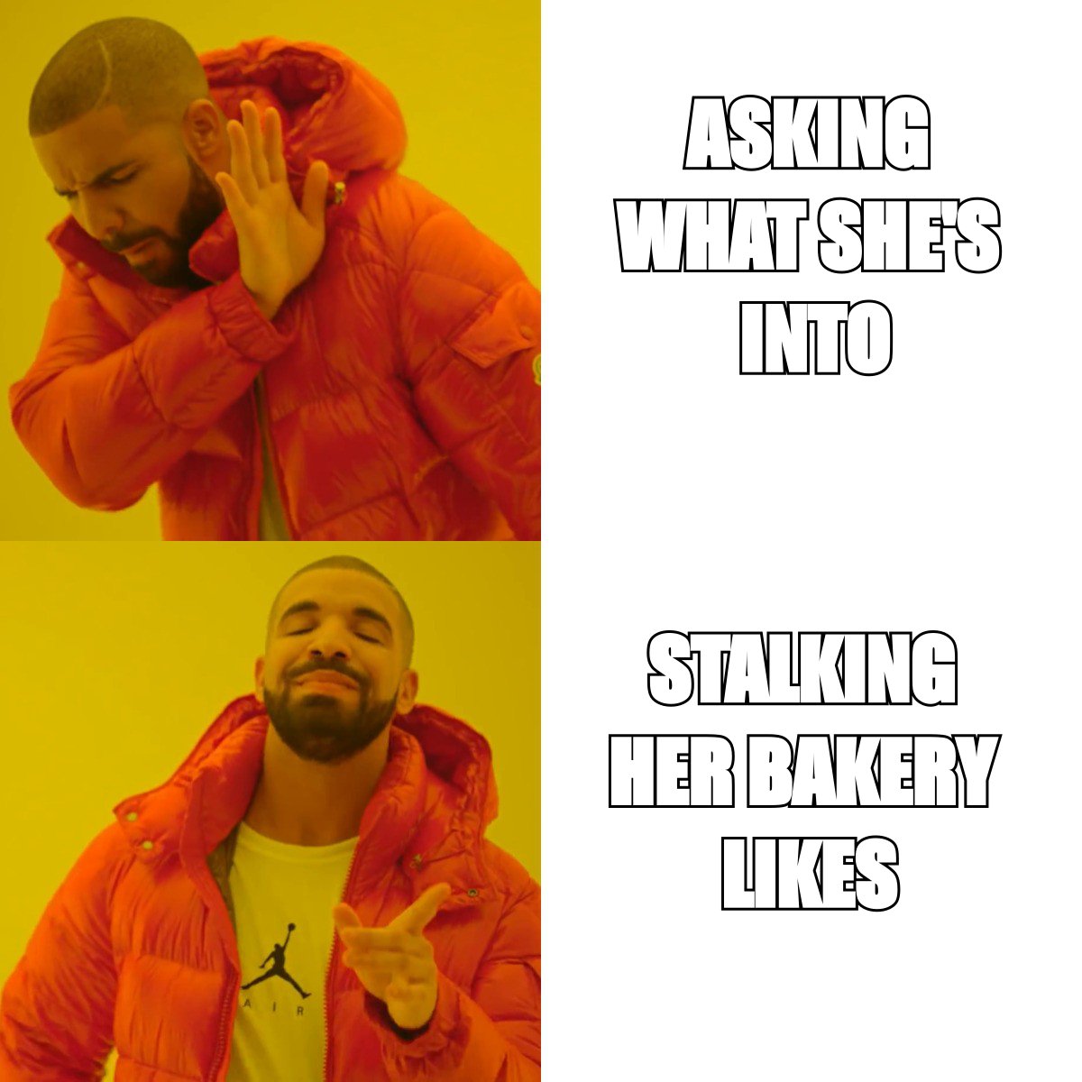 Drake meme: rejecting asking what she is into, approving stalking her bakery likes