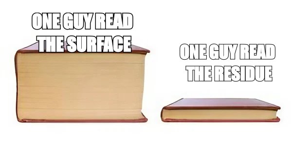 Big Book Small Book meme about One guy read the surface, one read the residue